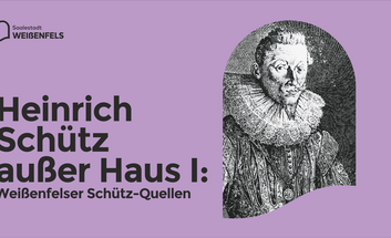 Heinrich Schütz außer Haus I: Weißenfelser Schütz-Quellen