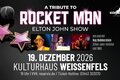 A TRIBUTE TO ROCKET MAN - Die Elton-John-Show