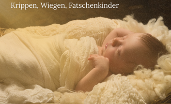 Ausstellung „In die Wiege gelegt – Krippen, Wiegen, Fatschenkinder“